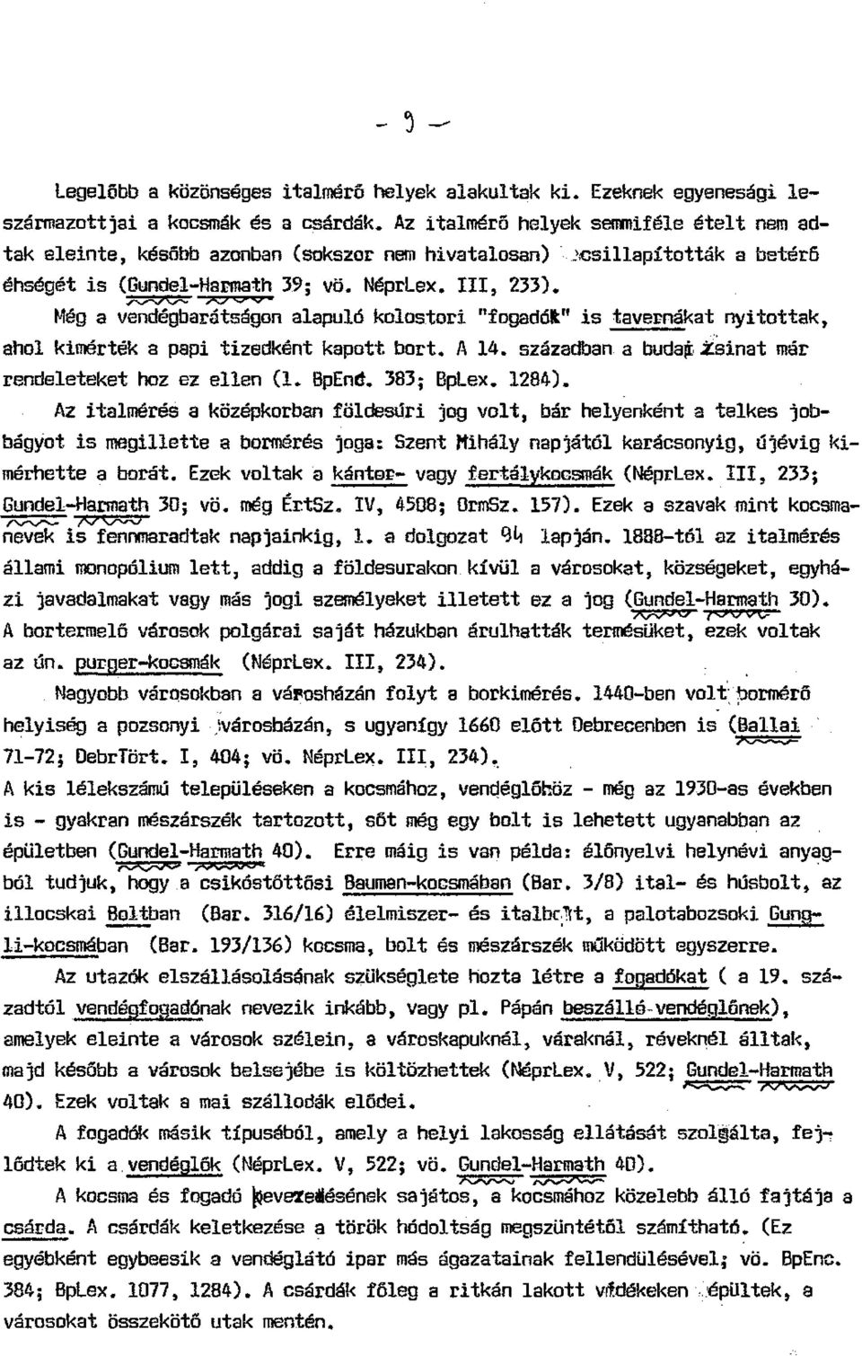 ;z;voc ro ov Még a vendégbarátságon alapuló kolostori "fogadól" is tavernákat nyitottak, ahol'kimérték a papi tizedként kapott bort. A 14. században a budap.;zsinat már rendeleteket hoz ez ellen (l.