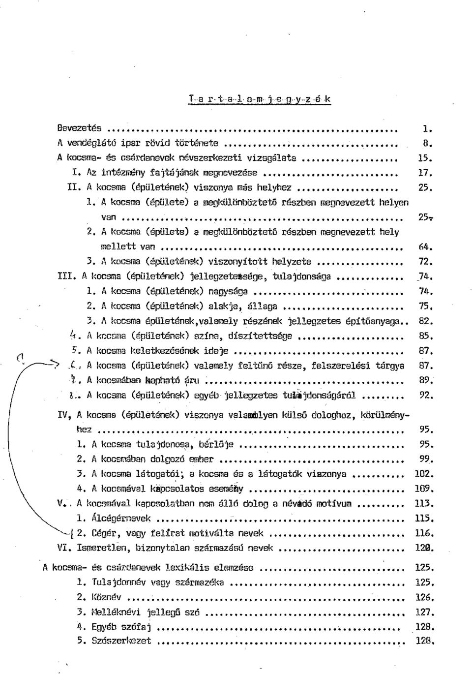 A kocsma (épülete) a megkülönböztető részben megnevezett hely mellett van...,....,....,."... 64. 3. A kocsma (épületének) viszonyitott helyzete... 72. III. A kocsma (épilleténel<) jellegzete!