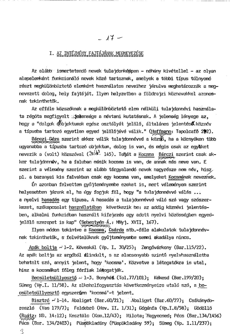 Az efféle közszóknak amegkülönböztetó elem nélküli tulajdonnévi használata régóta megfigyelt :)ihensége a névtani kutatásnak. A jelenség lényege az, hogya "dolgok bje!