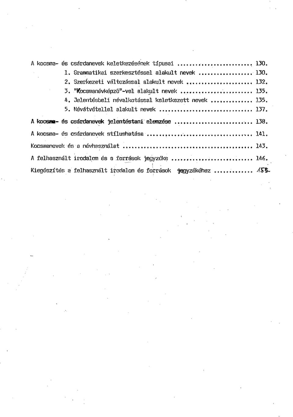 Névátvétellel alakult nevek... 137. A kocsiiii- és csárdanev jelentéstani-elemzése 13B. A kocsma- és csárdanevek stílushatása......'... "... n... 141.