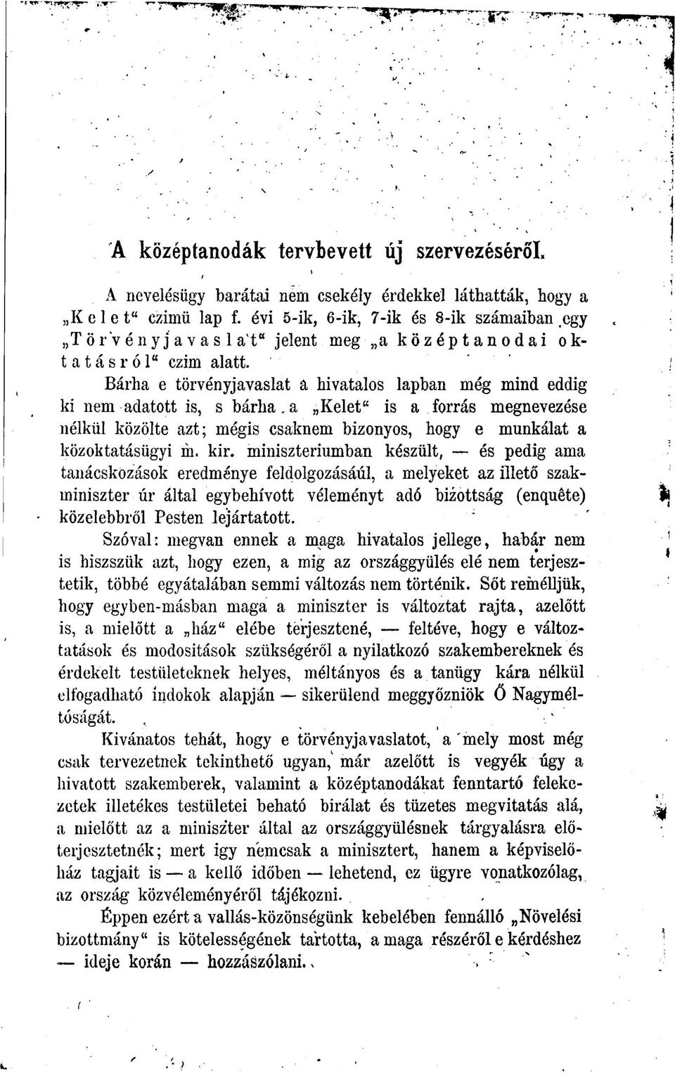 Bárha e törvényjavaslat a hivatalos lapban még mind eddig ki nem adatott is, s bárha a Kelet" is a forrás megnevezése nélkül közölte azt; mégis csaknem bizonyos, hogy e munkálat a közoktatásügyi m.