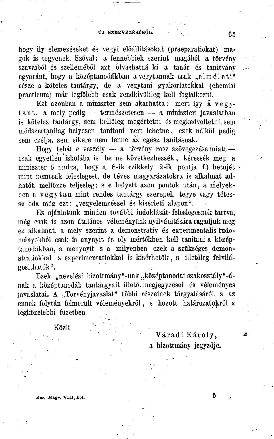 de a vegytani gyakorlatokkal (chemiai practicum) már legfölebb csak rendkiviilileg kell foglalkozni.