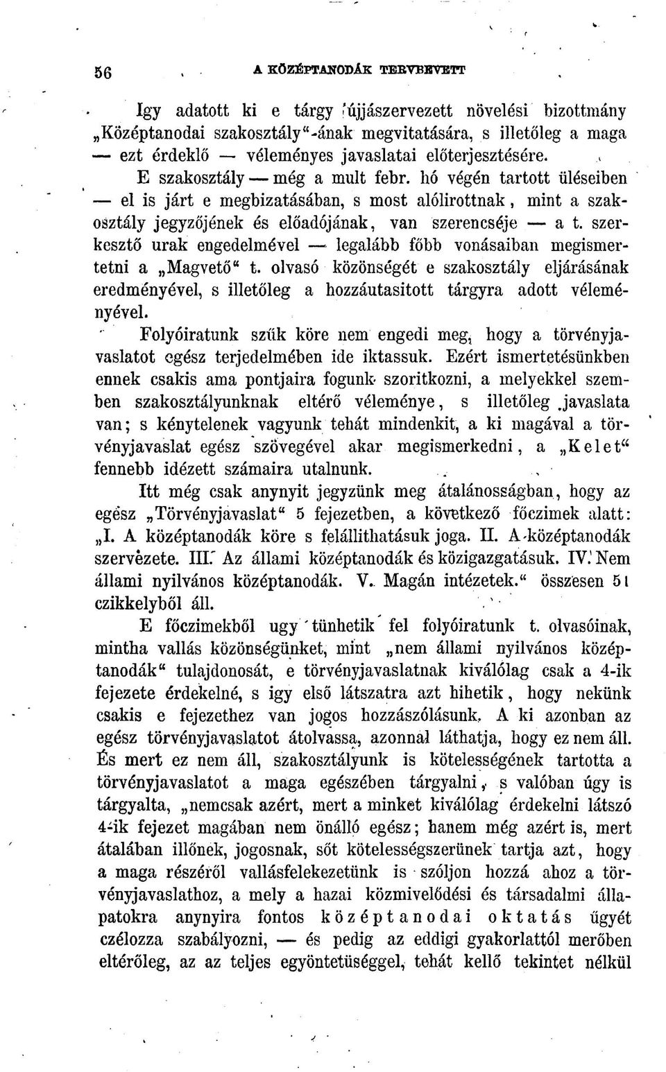 szerkesztő urak engedelmével legalább főbb vonásaiban megismertetni a Magvető" t. olvasó közönségét e szakosztály eljárásának eredményével, s illetőleg a hozzáutasitott tárgyra adott véleményével.