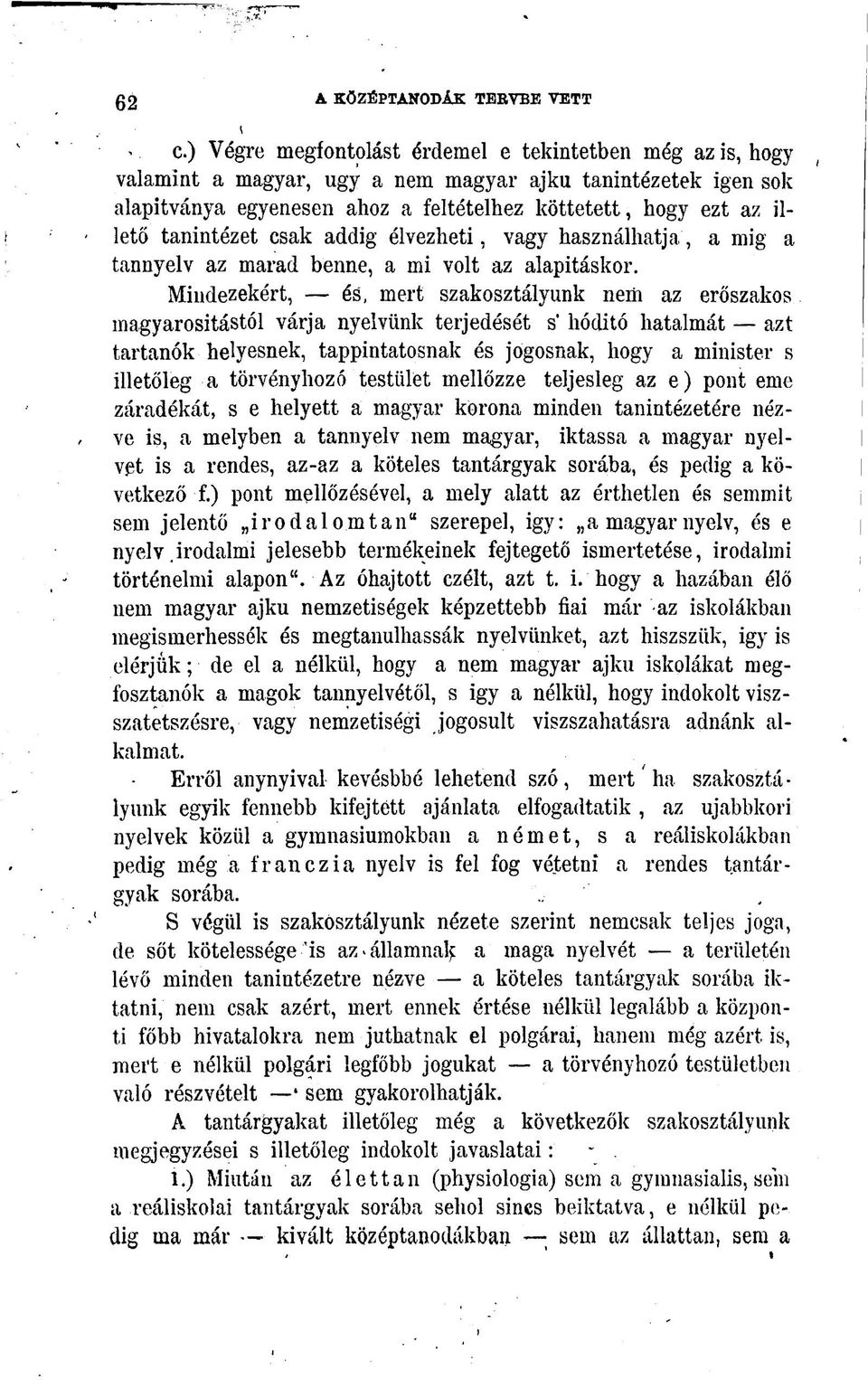 tanintézet csak addig élvezheti, vagy használhatja, a míg a tannyelv az marad benne, a mi volt az alapításkor.