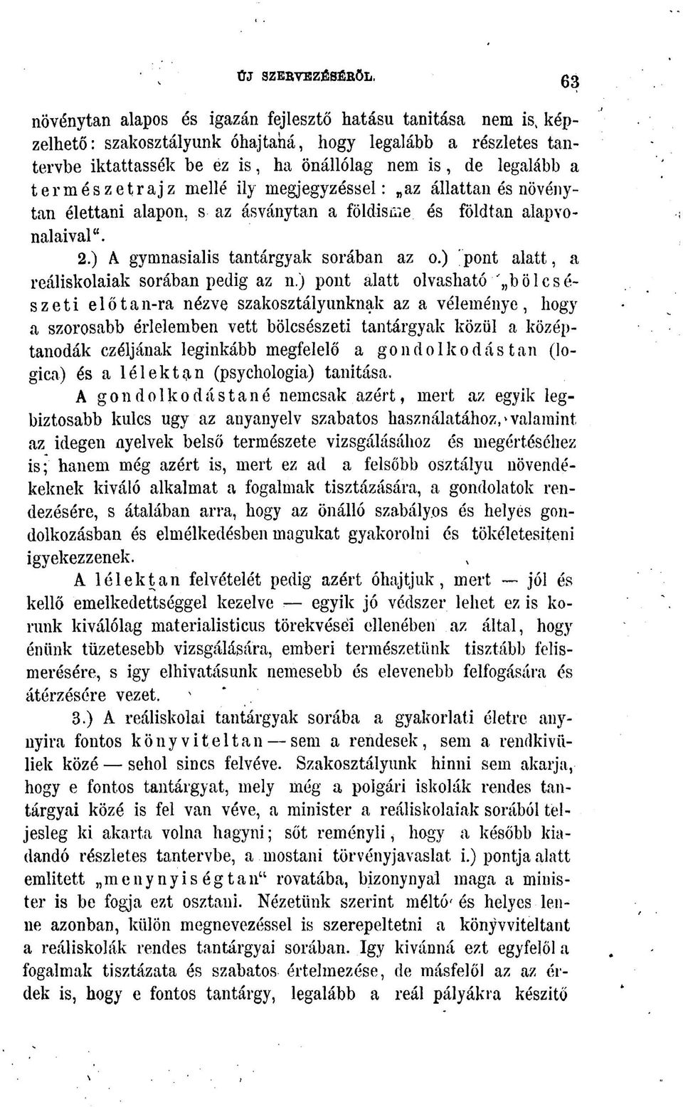 természetrajz mellé ily megjegyzéssel: az állattan és növénytan élettani alapon, s az ásványtan a földisme és földtan alapvonalaival". 2.) A gymnasialis tantárgyak sorában az o.