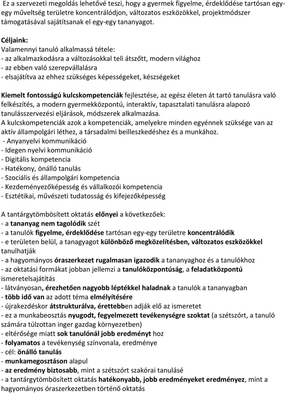 Céljaink: Valamennyi tanuló alkalmassá tétele: - az alkalmazkodásra a változásokkal teli átszőtt, modern világhoz - az ebben való szerepvállalásra - elsajátítva az ehhez szükséges képességeket,