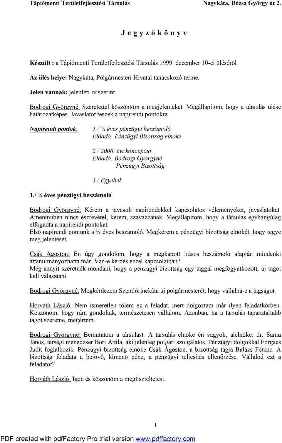 / ¾ éves pénzügyi beszámoló Előadó: Pénzügyi Bizottság elnöke 2./ 2000. évi koncepció Előadó: Bodrogi Györgyné Pénzügyi Bizottság 3./ Egyebek 1.