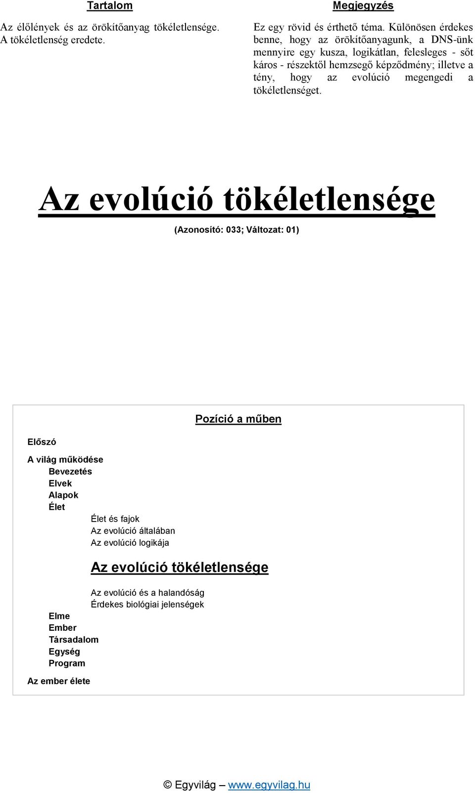 illetve a tény, hogy az evolúció megengedi a tökéletlenséget.