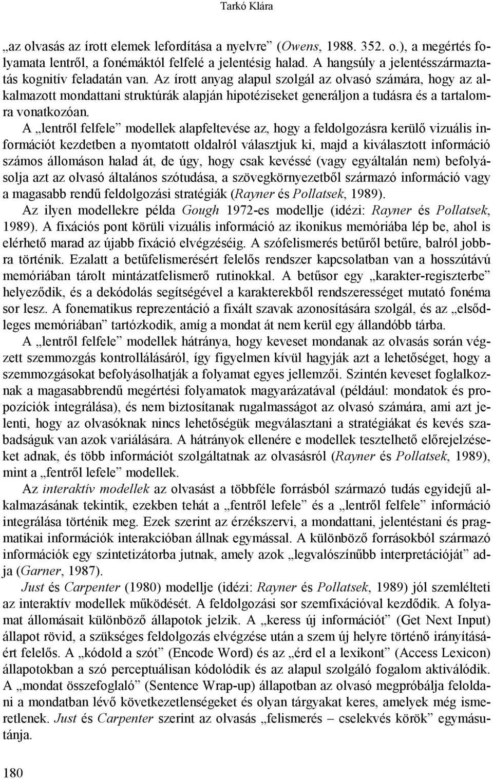 Az írott anyag alapul szolgál az olvasó számára, hogy az alkalmazott mondattani struktúrák alapján hipotéziseket generáljon a tudásra és a tartalomra vonatkozóan.