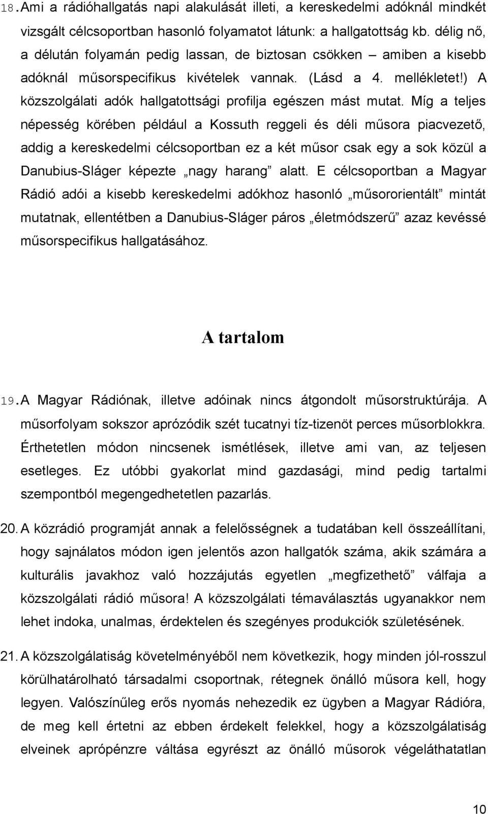 ) A közszolgálati adók hallgatottsági profilja egészen mást mutat.