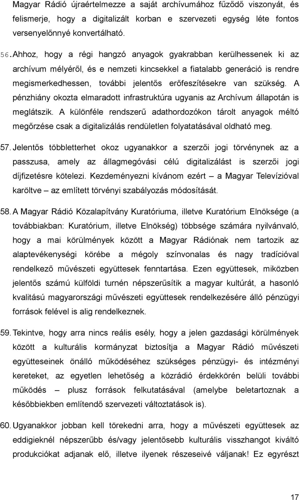 szükség. A pénzhiány okozta elmaradott infrastruktúra ugyanis az Archívum állapotán is meglátszik.