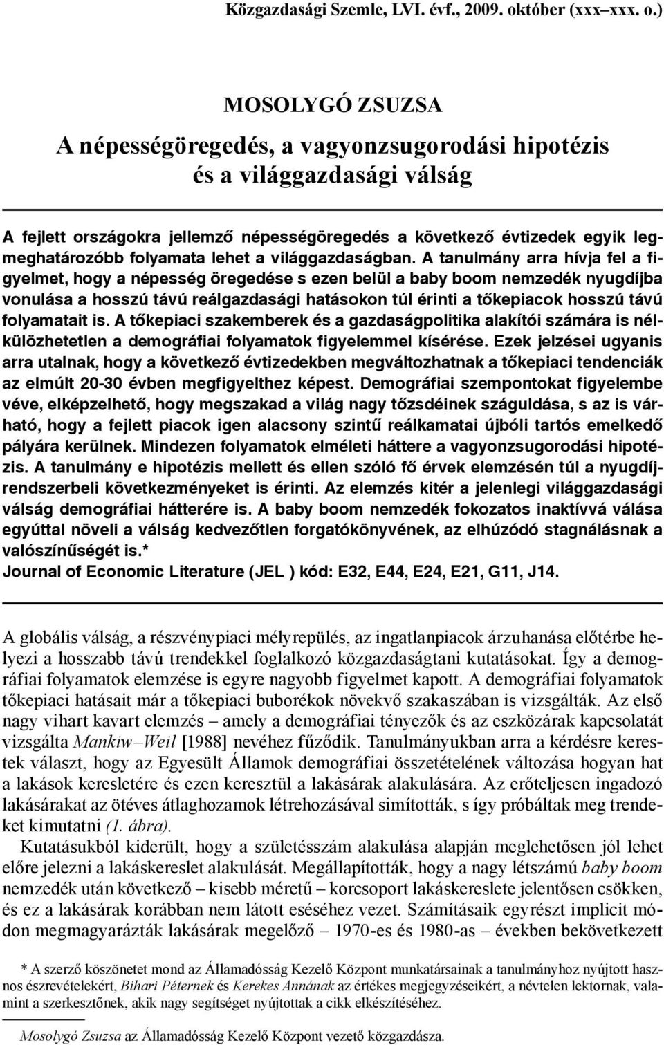 ) MOSOLYGÓ ZSUZSA A népességöregedés, a vagyonzsugorodási hipotézis és a világgazdasági válság A fejlett országokra jellemző népességöregedés a következő évtizedek egyik legmeghatározóbb folyamata