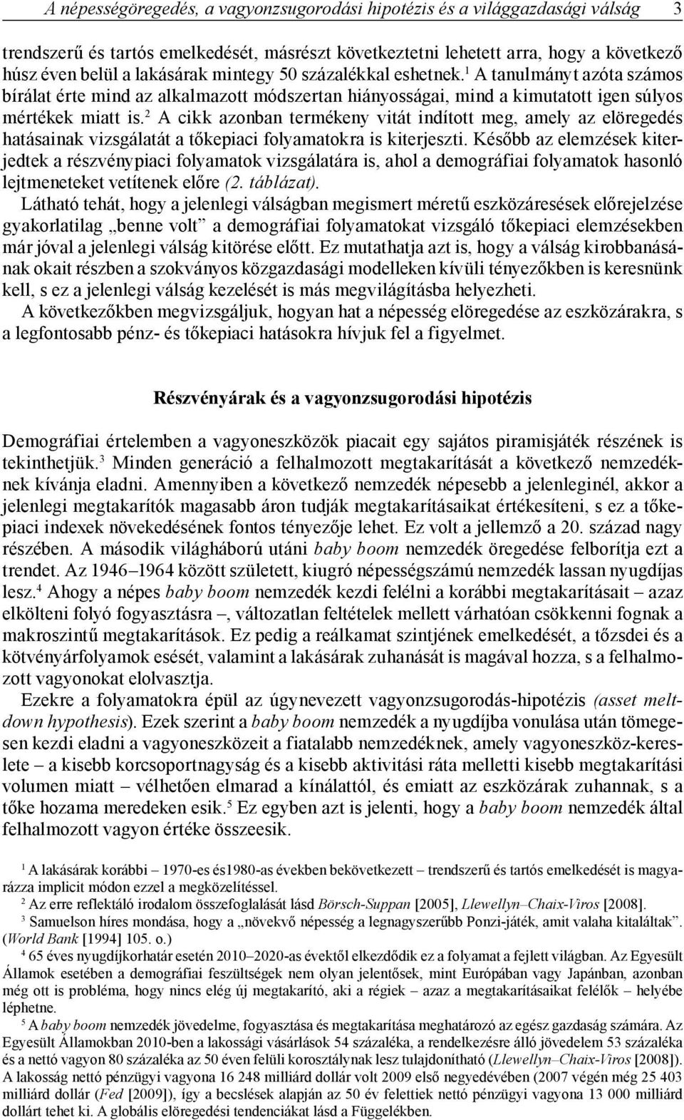 2 A cikk azonban termékeny vitát indított meg, amely az elöregedés hatásainak vizsgálatát a tőkepiaci folyamatokra is kiterjeszti.