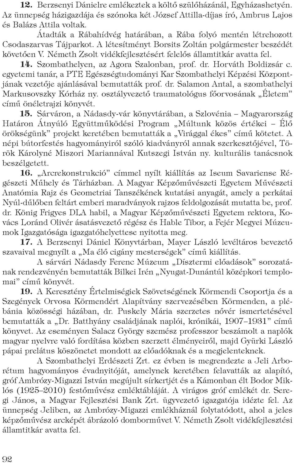 Németh Zsolt vidékfejlesztésért felelős államtitkár avatta fel. 14. Szombathelyen, az Agora Szalonban, prof. dr. Horváth Boldizsár c.