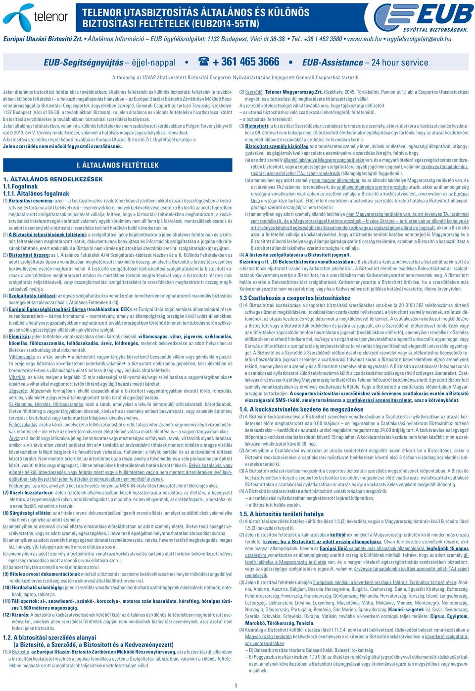 hu EUB-Segítségnyújtás éjjel-nappal + 361 465 3666 EUB-Assistance 24 hour service A társaság az ISVAP által vezetett Biztosítói Csoportok Nyilvántartásába bejegyzett Generali Csoporthoz tartozik.