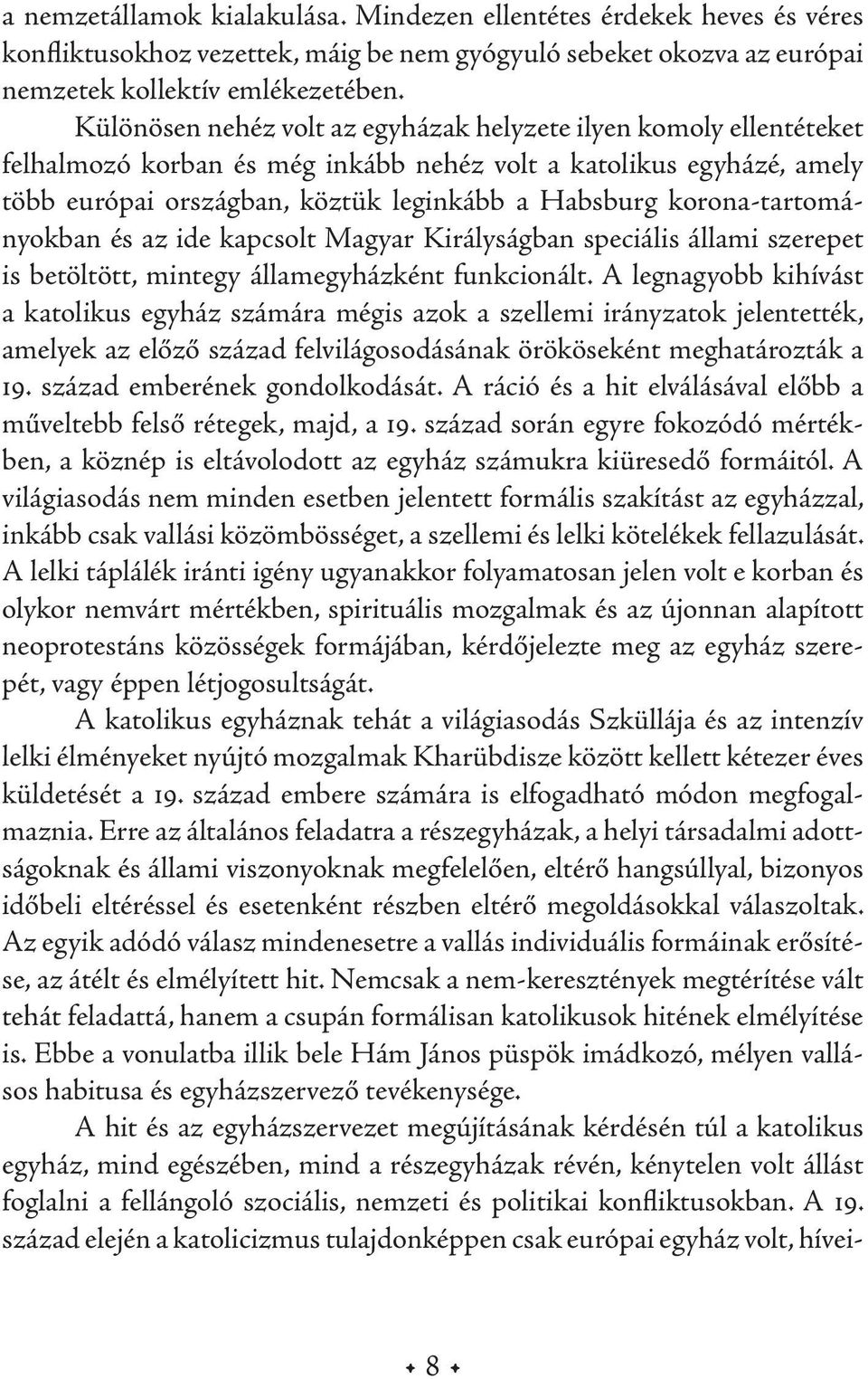 korona-tartományokban és az ide kapcsolt Magyar Királyságban speciális állami szerepet is betöltött, mintegy államegyházként funkcionált.