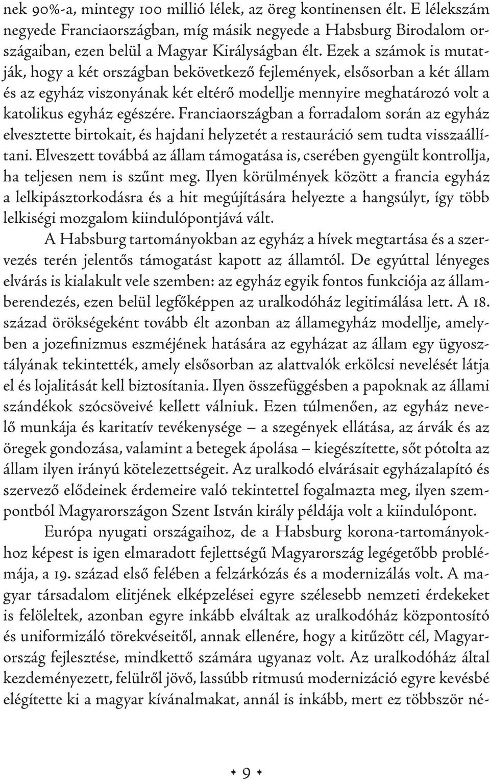 Franciaországban a forradalom során az egyház elvesztette birtokait, és hajdani helyzetét a restauráció sem tudta visszaállítani.