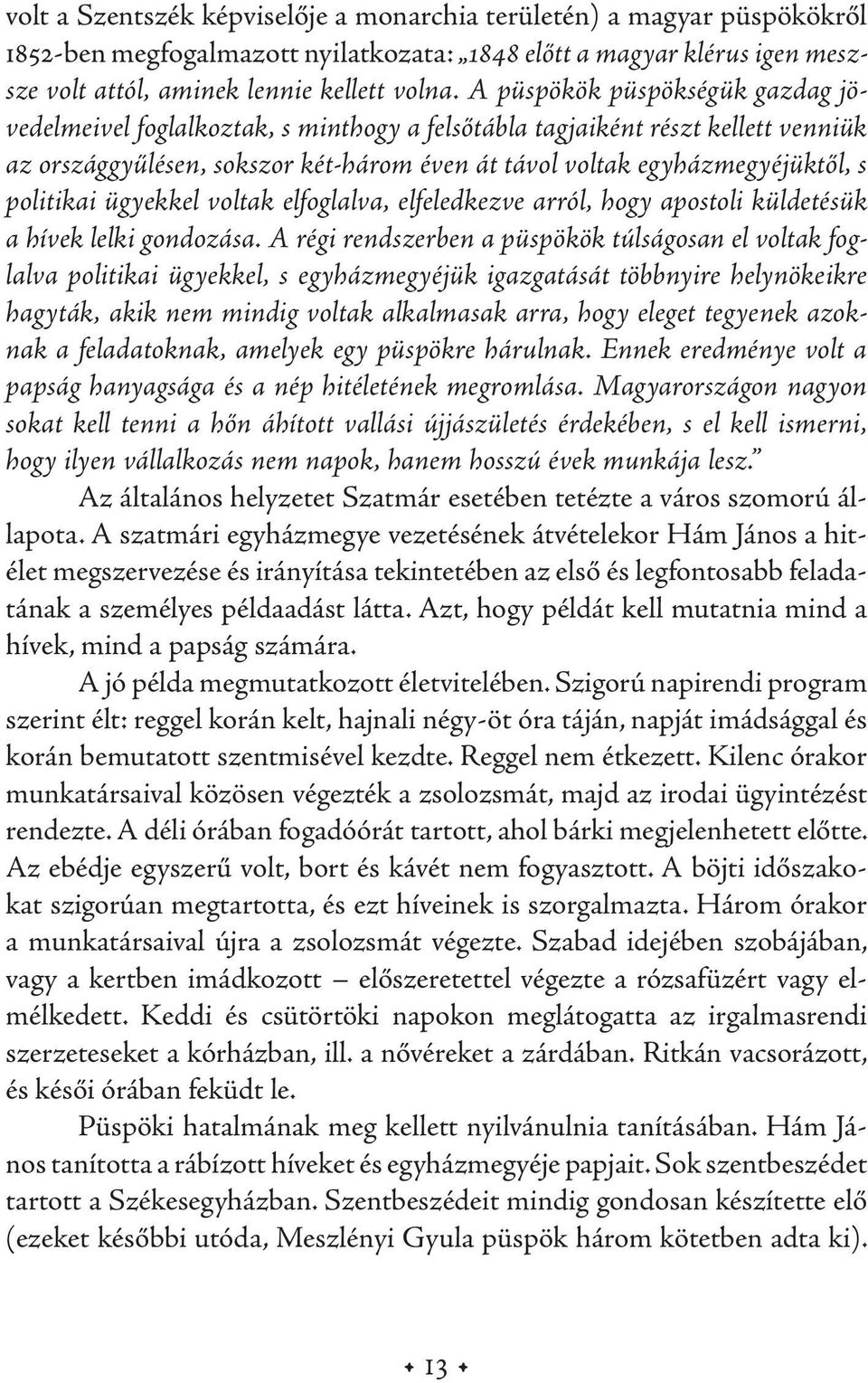 politikai ügyekkel voltak elfoglalva, elfeledkezve arról, hogy apostoli küldetésük a hívek lelki gondozása.