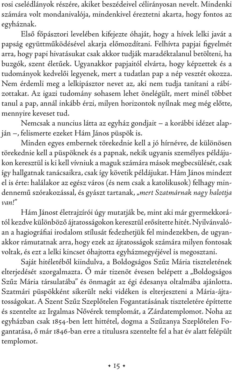 Felhívta papjai figyelmét arra, hogy papi hivatásukat csak akkor tudják maradéktalanul betölteni, ha buzgók, szent életűek.