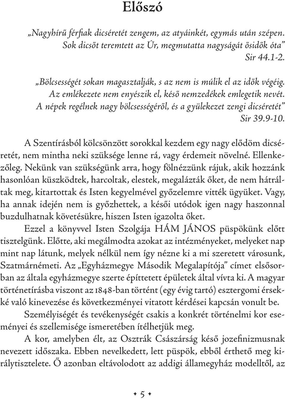 A népek regélnek nagy bölcsességéről, és a gyülekezet zengi dicséretét Sir 39.9-10.