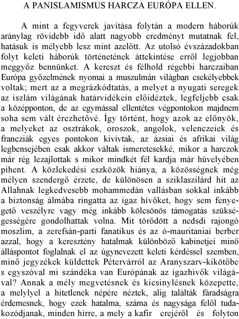 A kereszt és félhold régebbi harczaiban Európa győzelmének nyomai a muszulmán világban csekélyebbek voltak; mert az a megrázkódtatás, a melyet a nyugati seregek az iszlám világának határvidékein