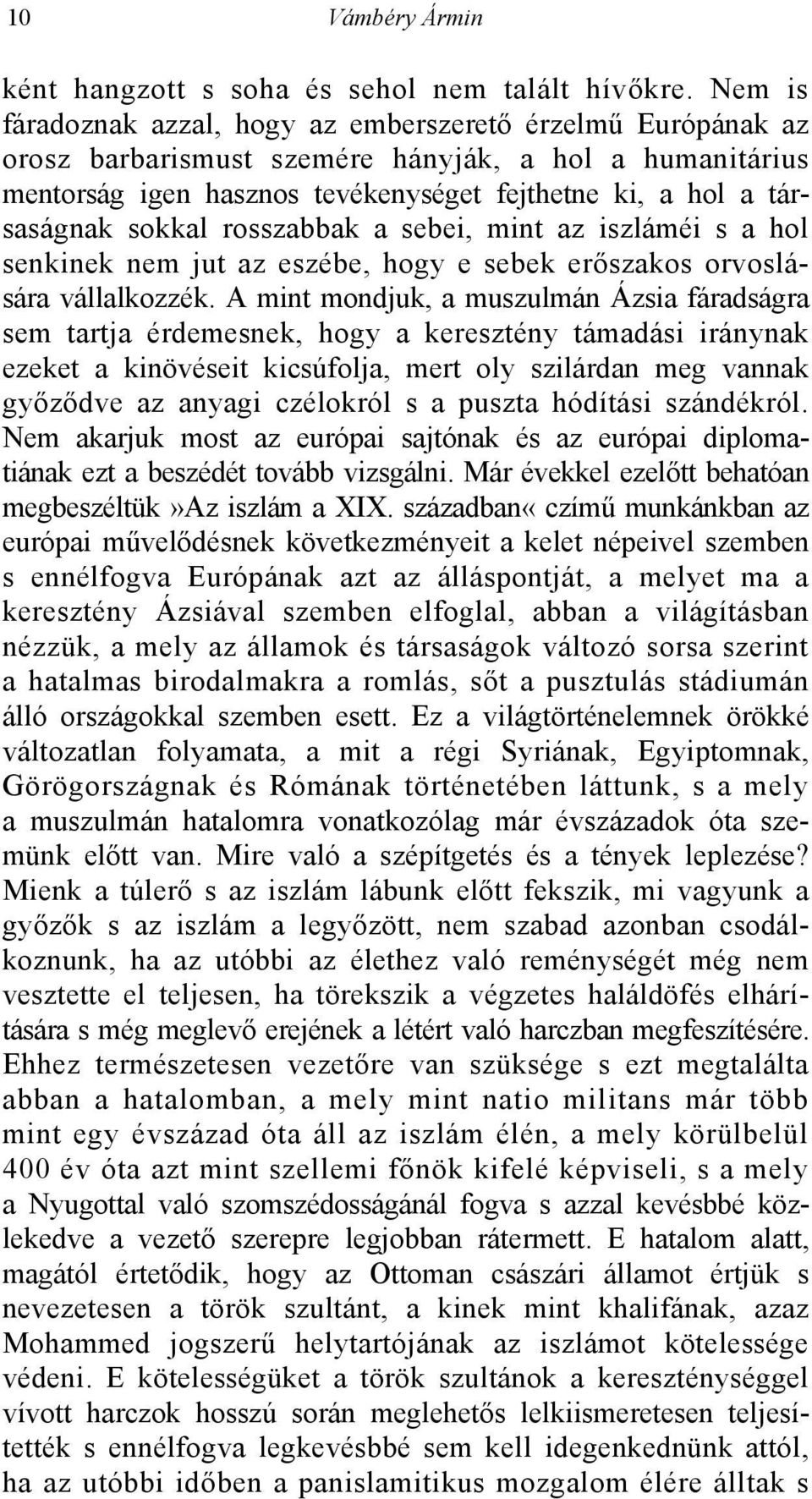 sokkal rosszabbak a sebei, mint az iszláméi s a hol senkinek nem jut az eszébe, hogy e sebek erőszakos orvoslására vállalkozzék.