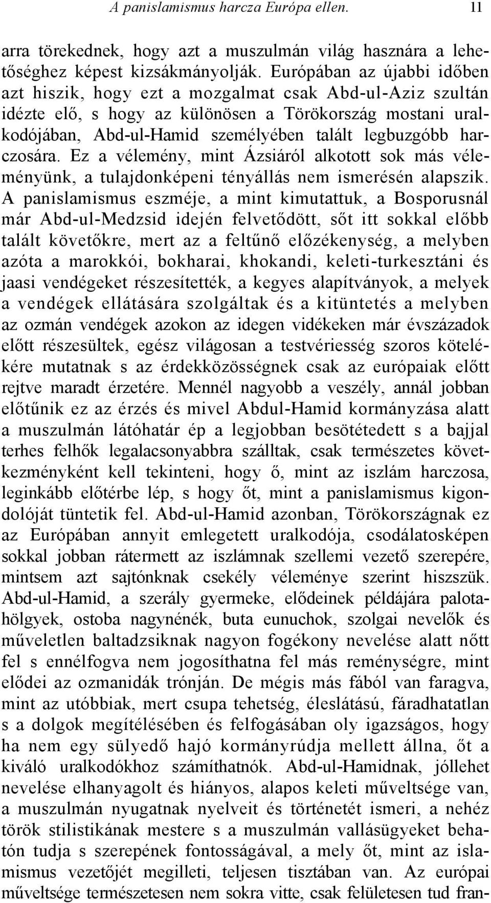 harczosára. Ez a vélemény, mint Ázsiáról alkotott sok más véleményünk, a tulajdonképeni tényállás nem ismerésén alapszik.