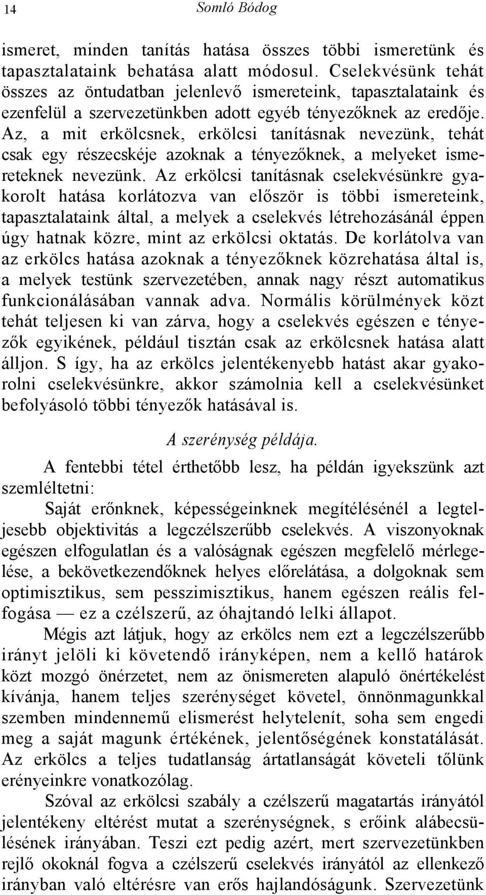 Az, a mit erkölcsnek, erkölcsi tanításnak nevezünk, tehát csak egy részecskéje azoknak a tényezőknek, a melyeket ismereteknek nevezünk.