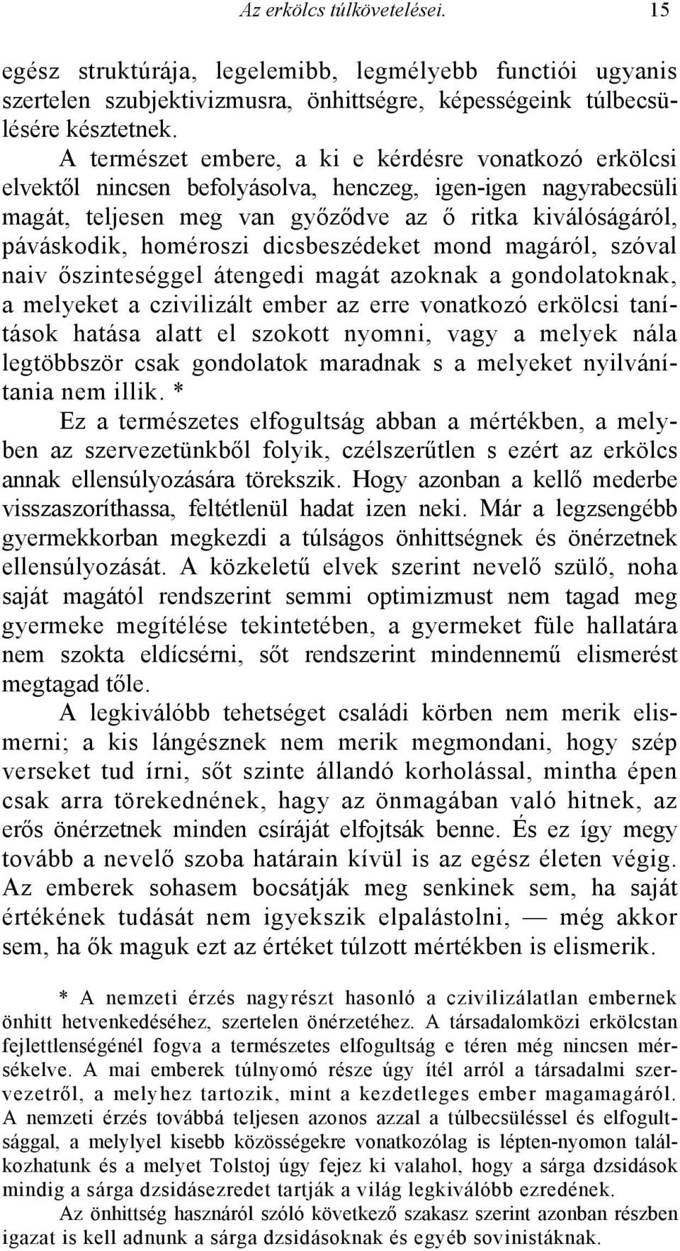 dicsbeszédeket mond magáról, szóval naiv őszinteséggel átengedi magát azoknak a gondolatoknak, a melyeket a czivilizált ember az erre vonatkozó erkölcsi tanítások hatása alatt el szokott nyomni, vagy