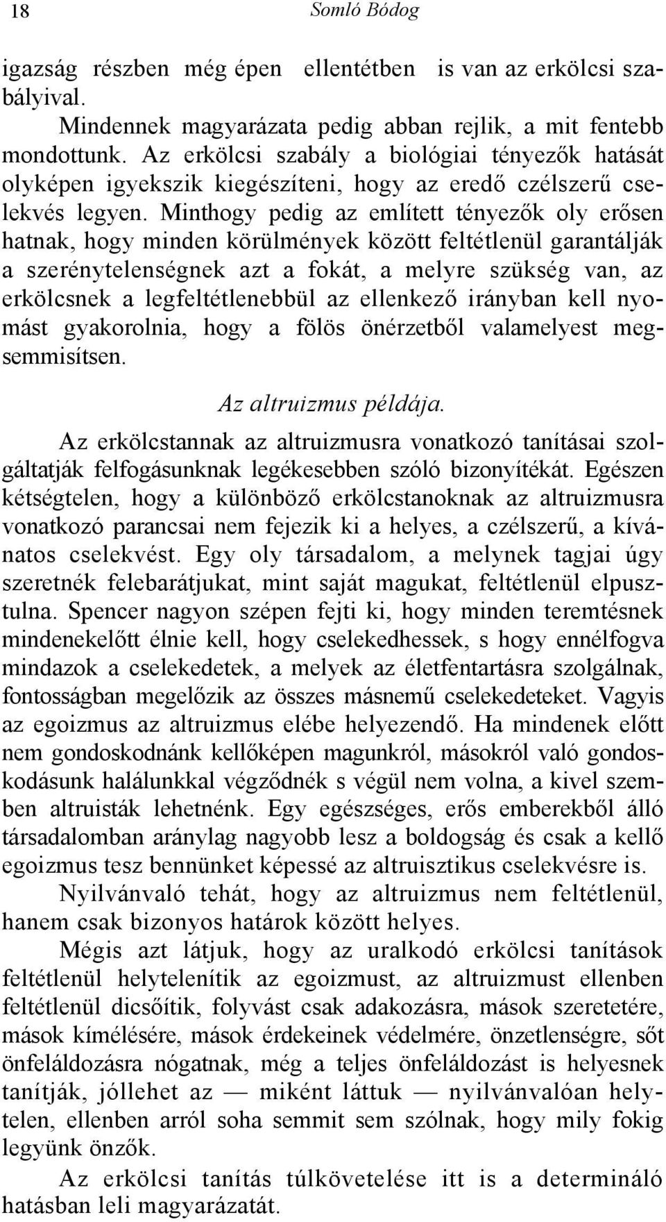 Minthogy pedig az említett tényezők oly erősen hatnak, hogy minden körülmények között feltétlenül garantálják a szerénytelenségnek azt a fokát, a melyre szükség van, az erkölcsnek a legfeltétlenebbül