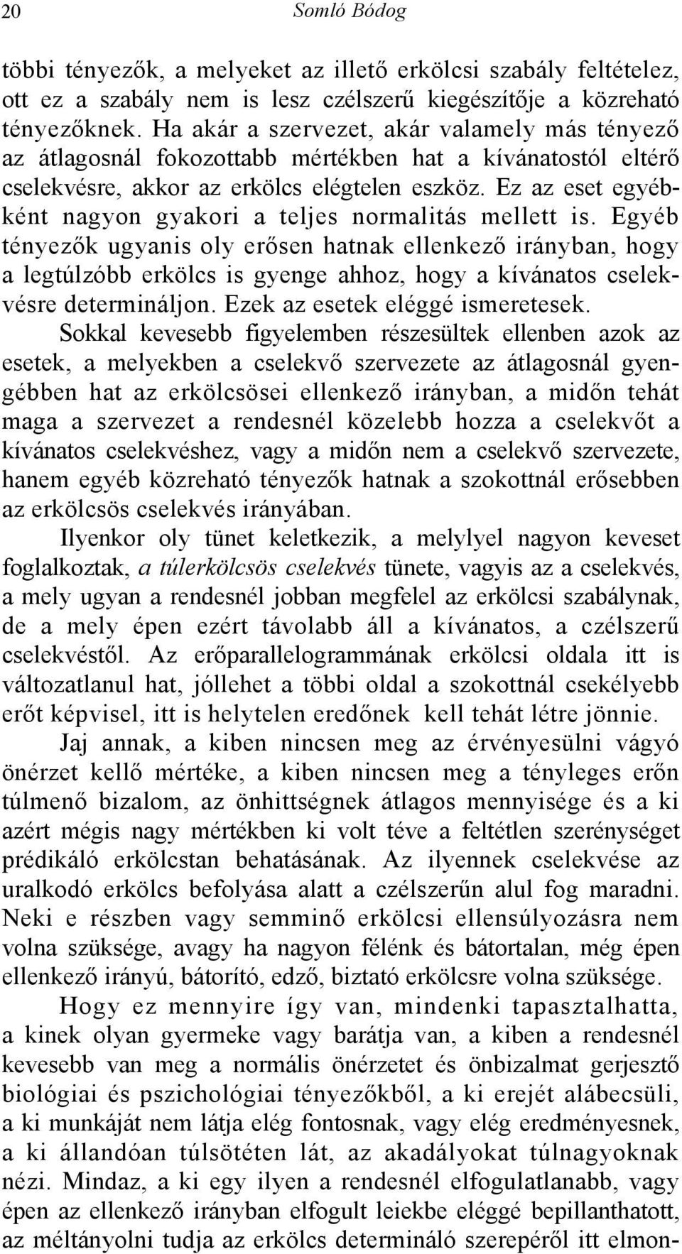 Ez az eset egyébként nagyon gyakori a teljes normalitás mellett is.