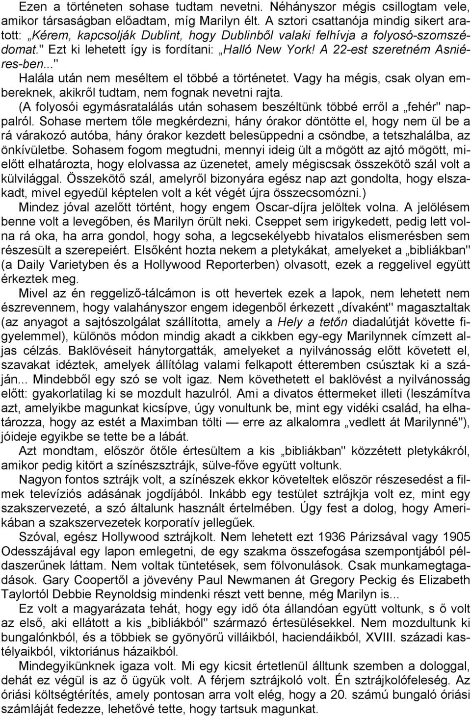 A 22-est szeretném Asniéres-ben..." Halála után nem meséltem el többé a történetet. Vagy ha mégis, csak olyan embereknek, akikről tudtam, nem fognak nevetni rajta.