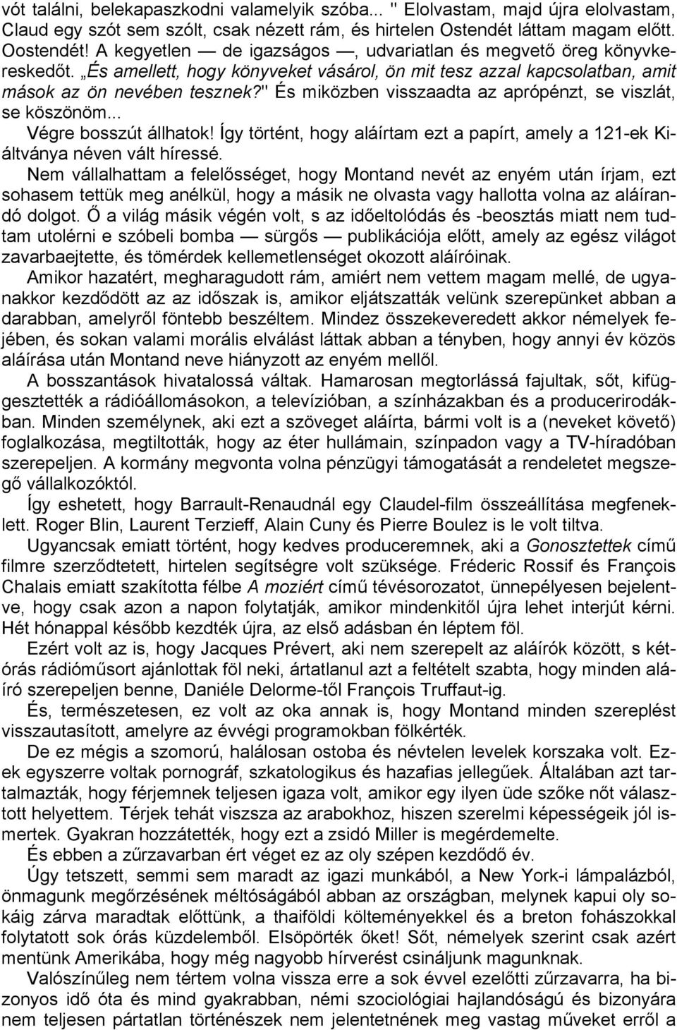 " És miközben visszaadta az aprópénzt, se viszlát, se köszönöm... Végre bosszút állhatok! Így történt, hogy aláírtam ezt a papírt, amely a 121-ek Kiáltványa néven vált híressé.