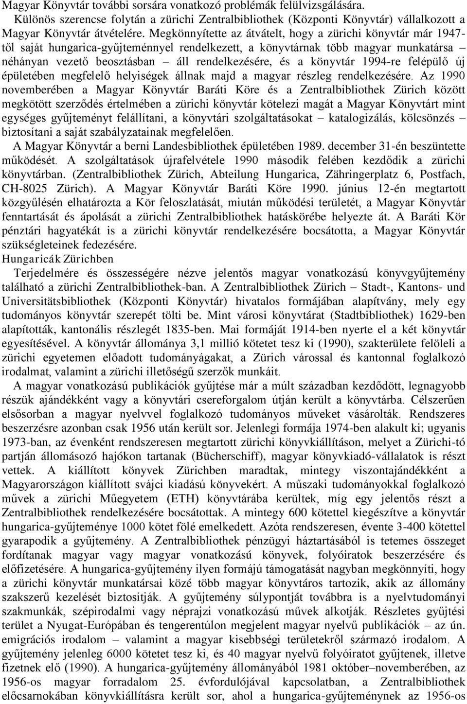 könyvtár 1994-re felépülő új épületében megfelelő helyiségek állnak majd a magyar részleg rendelkezésére.