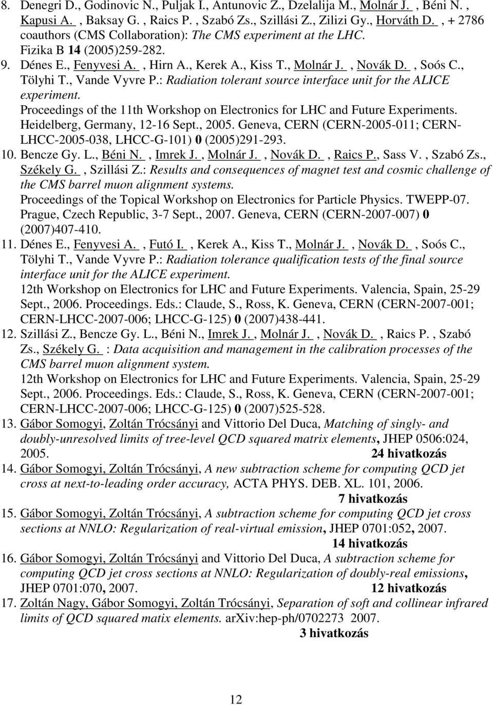 , Vande Vyvre P.: Radiation tolerant source interface unit for the ALICE experiment. Proceedings of the 11th Workshop on Electronics for LHC and Future Experiments. Heidelberg, Germany, 12-16 Sept.