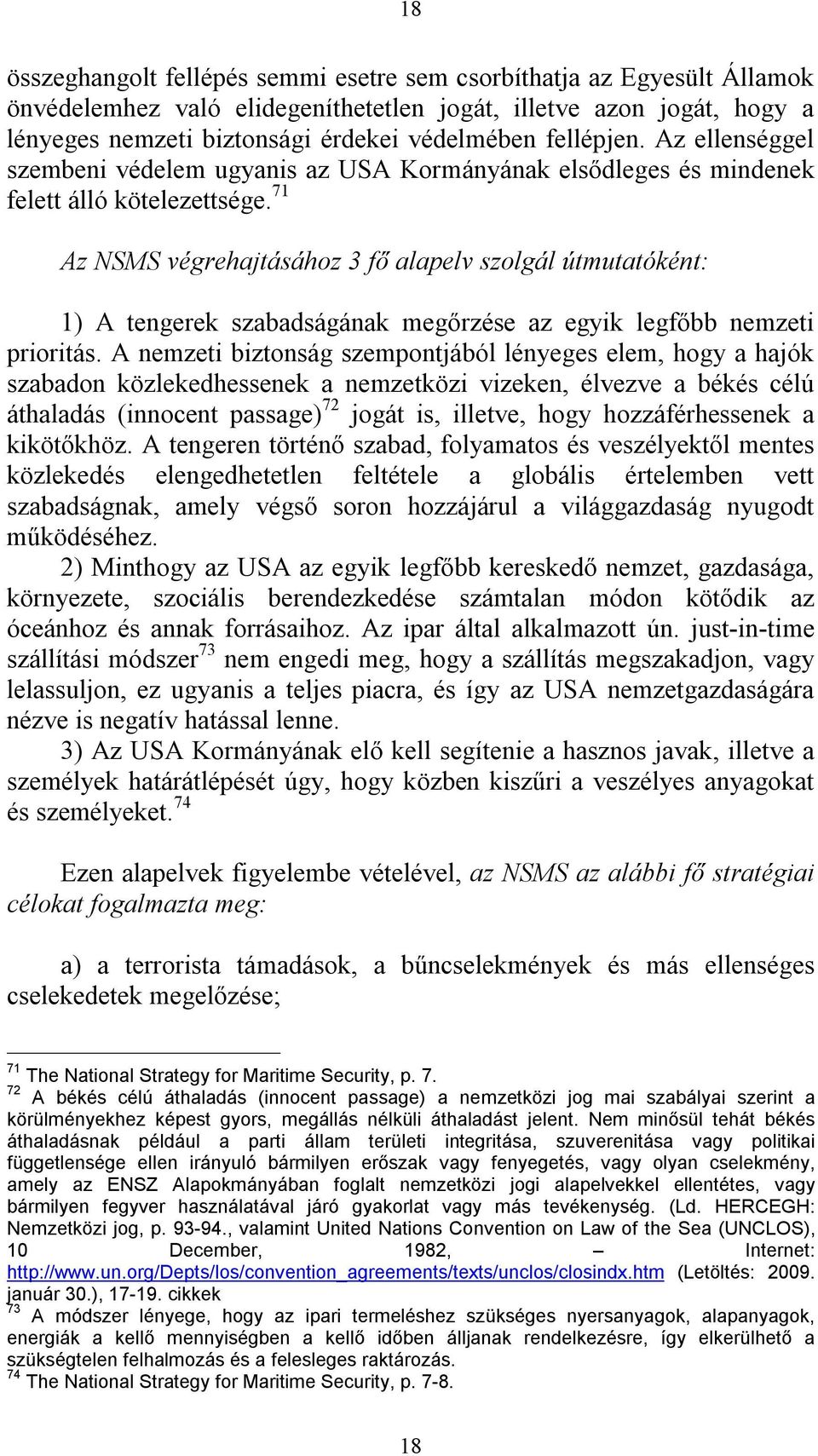 71 Az NSMS végrehajtásához 3 fő alapelv szolgál útmutatóként: 1) A tengerek szabadságának megőrzése az egyik legfőbb nemzeti prioritás.