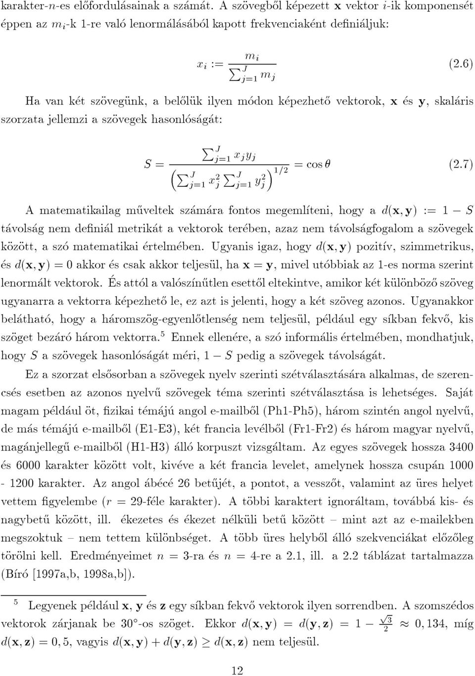 tavolsagnemdenialmetrikatavektoroktereben,azaznemtavolsagfogalomaszovegek Amatematikailagm}uveltekszamarafontosmegemlteni,hogyad(x;y):=1 S S= PJj=1x2jPJj=1y2j1=2=cos PJj=1xjyj