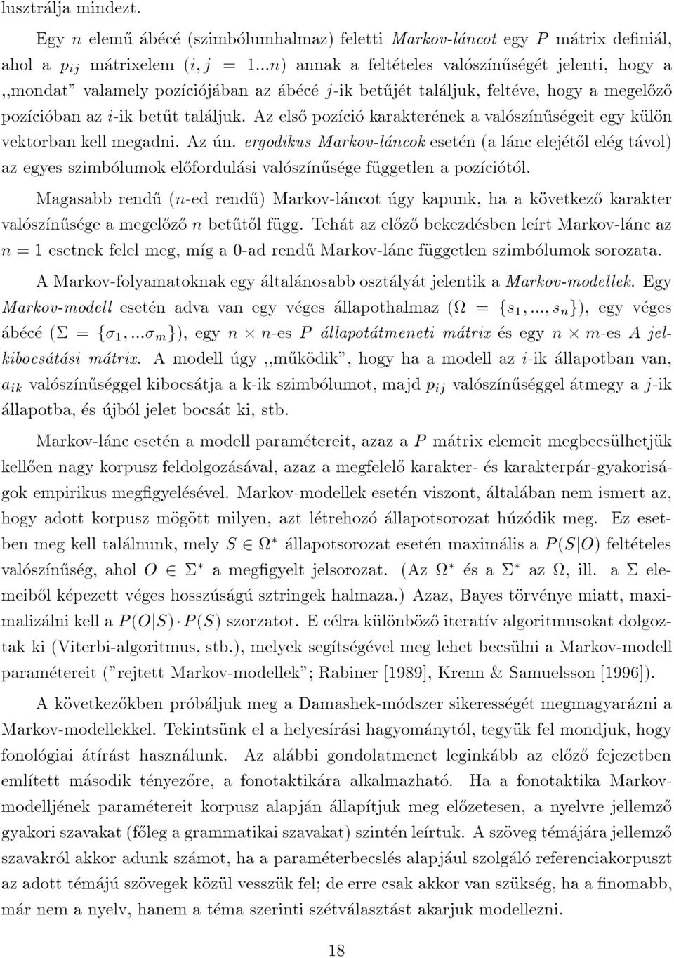 aholapijmatrixelem(i;j=1:::n)annakafeltetelesvaloszn}usegetjelenti,hogya,,mondat"valamelypozciojabanazabecej-ikbet}ujettalaljuk,felteve,hogyamegel}oz}o pozciobanazi-ikbet}uttalaljuk.