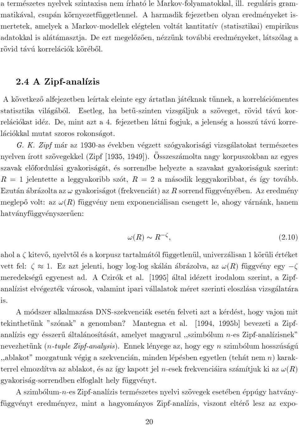 regularisgram- statisztikavilagabol.esetleg,habet}u-szintenvizsgaljukaszoveget,rovidtavukorrelaciokatidez.de,mintazta4.fejezetbenlatnifogjuk,ajelensegahosszutavukorrelaciokkalmutatszorosrokonsagot.