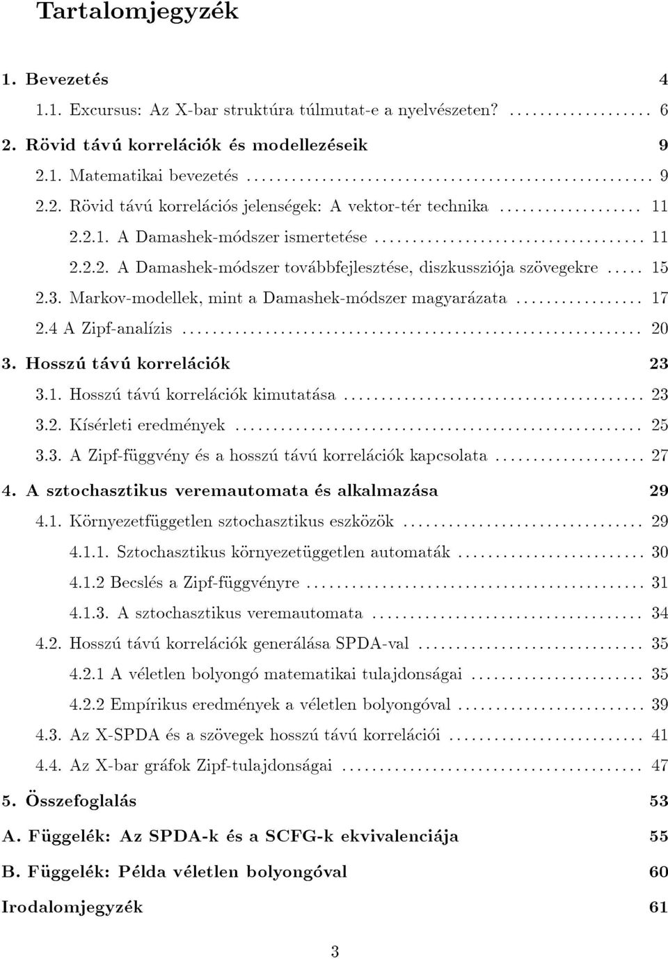 Hosszutavukorrelaciok 2.3.Markov-modellek,mintaDamashek-modszermagyarazata:::::::::::::::::17 2.4AZipf-analzis:::::::::::::::::::::::::::::::::::::::::::::::::::::::::::::20 4.