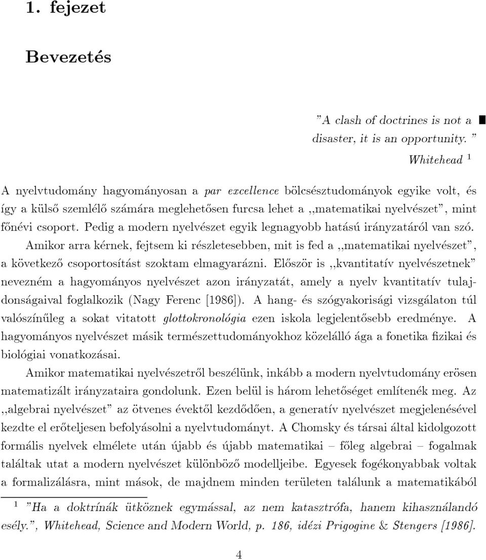 Amikorarrakernek,fejtsemkireszletesebben,mitisfeda,,matematikainyelveszet", Whitehead1 neveznemahagyomanyosnyelveszetazoniranyzatat,amelyanyelvkvantitatvtulajdonsagaivalfoglalkozik(nagyferenc[1986]).