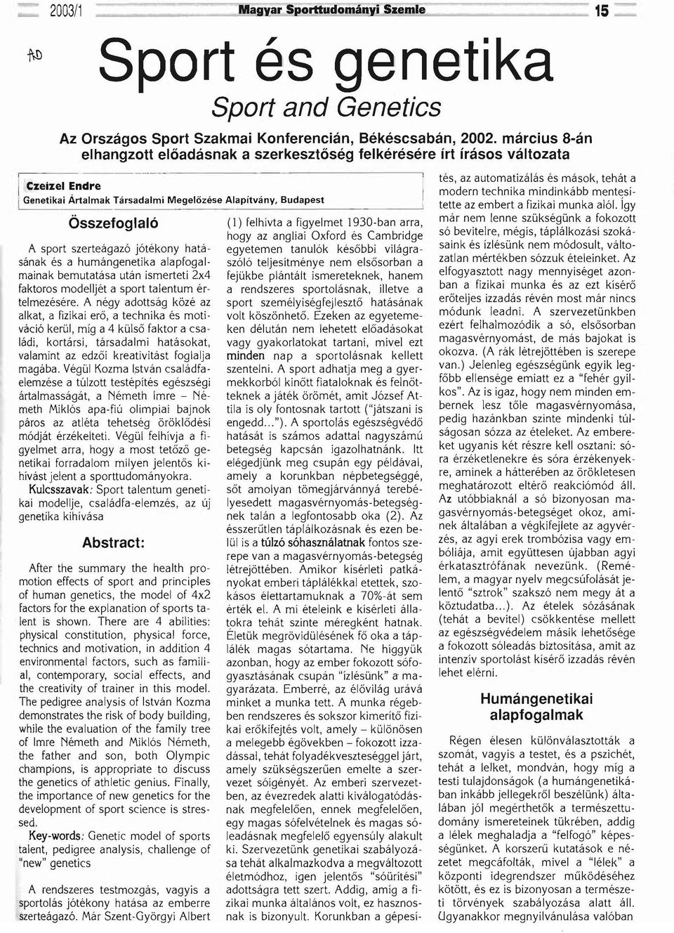 jótékony hatásának és a humángenetika alapfogalmainak bemutatása után ismerteti 2x4 faktoros modelljét a sport talentum értelmezésére.