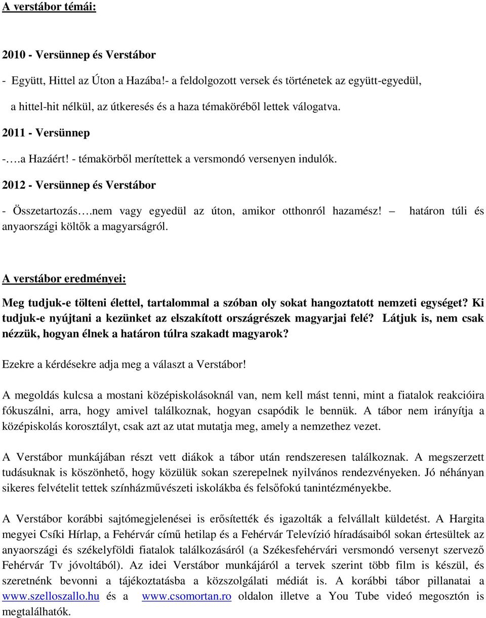 - témakörből merítettek a versmondó versenyen indulók. 2012 - Versünnep és Verstábor - Összetartozás.nem vagy egyedül az úton, amikor otthonról hazamész!