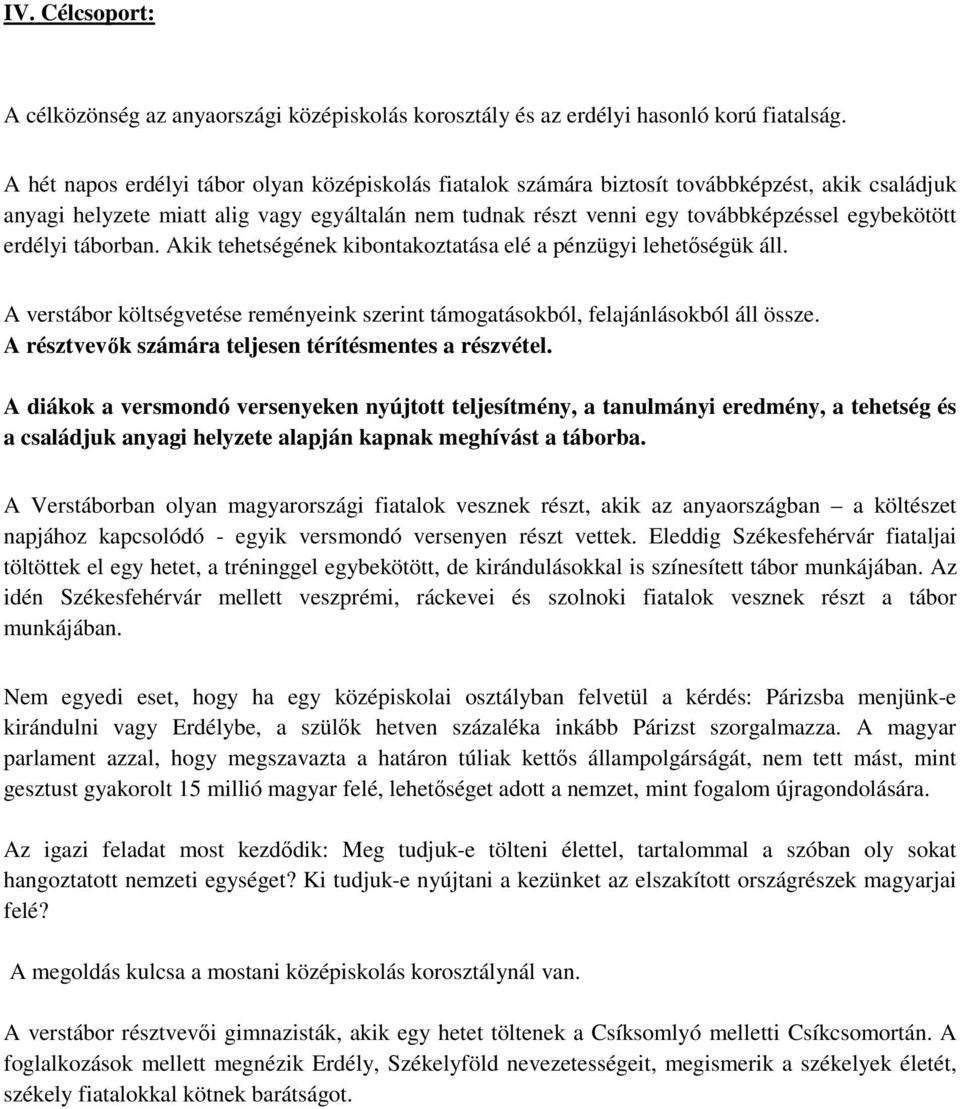 erdélyi táborban. Akik tehetségének kibontakoztatása elé a pénzügyi lehetőségük áll. A verstábor költségvetése reményeink szerint támogatásokból, felajánlásokból áll össze.