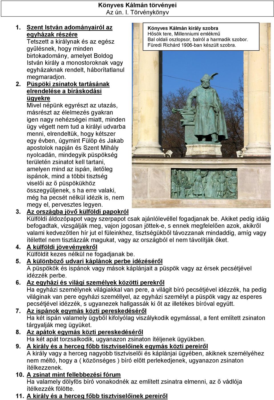 Püspöki zsinatok tartásának elrendelése a bíráskodási ügyekre Mivel népünk egyrészt az utazás, másrészt az élelmezés gyakran igen nagy nehézségei miatt, minden ügy végett nem tud a királyi udvarba