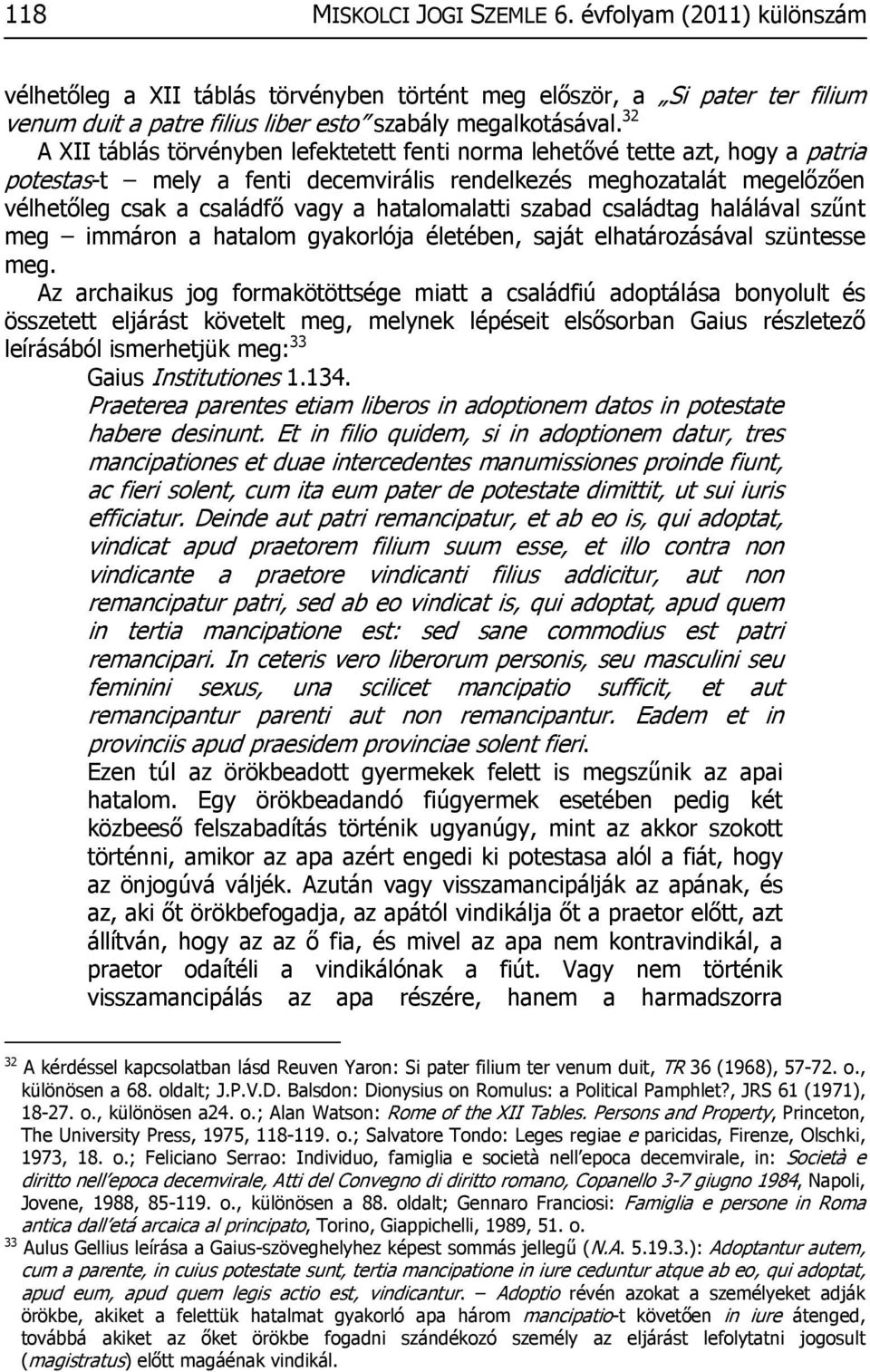 hatalomalatti szabad családtag halálával szűnt meg immáron a hatalom gyakorlója életében, saját elhatározásával szüntesse meg.