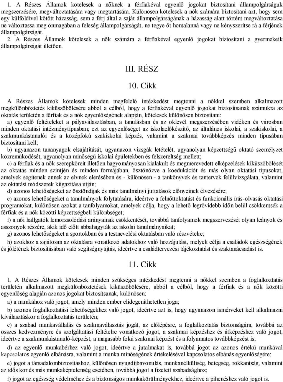 önmagában a feleség állampolgárságát, ne tegye őt hontalanná vagy ne kényszerítse rá a férjének állampolgárságát. 2.