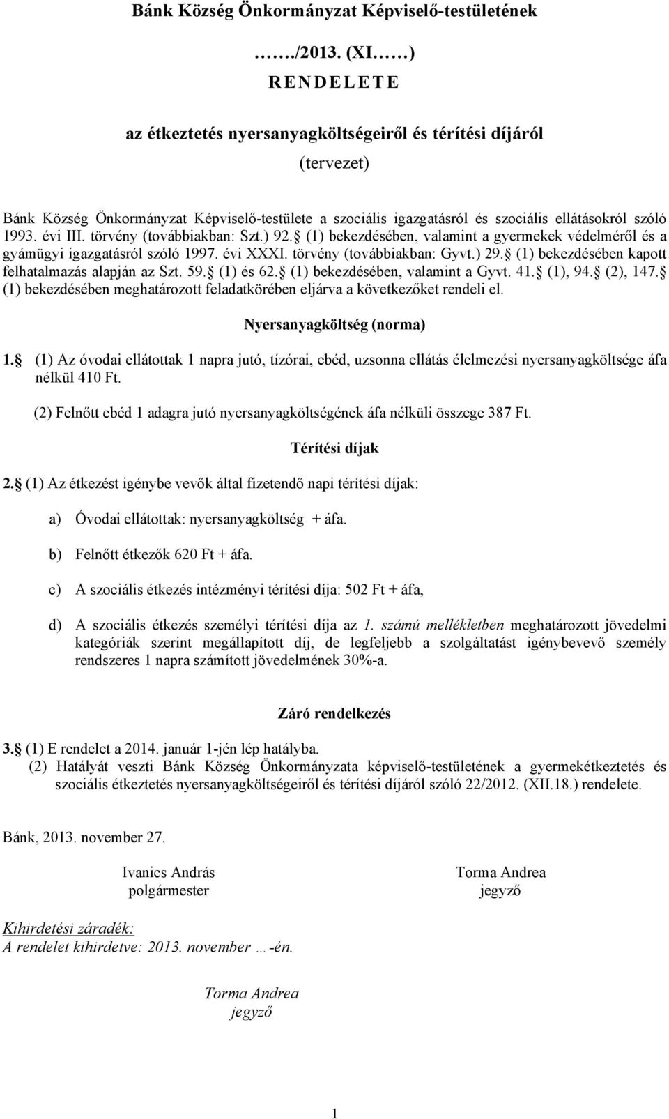 törvény (továbbiakban: Szt.) 92. (1) bekezdésében, valamint a gyermekek védelméről és a gyámügyi igazgatásról szóló 1997. évi XXXI. törvény (továbbiakban: Gyvt.) 29.