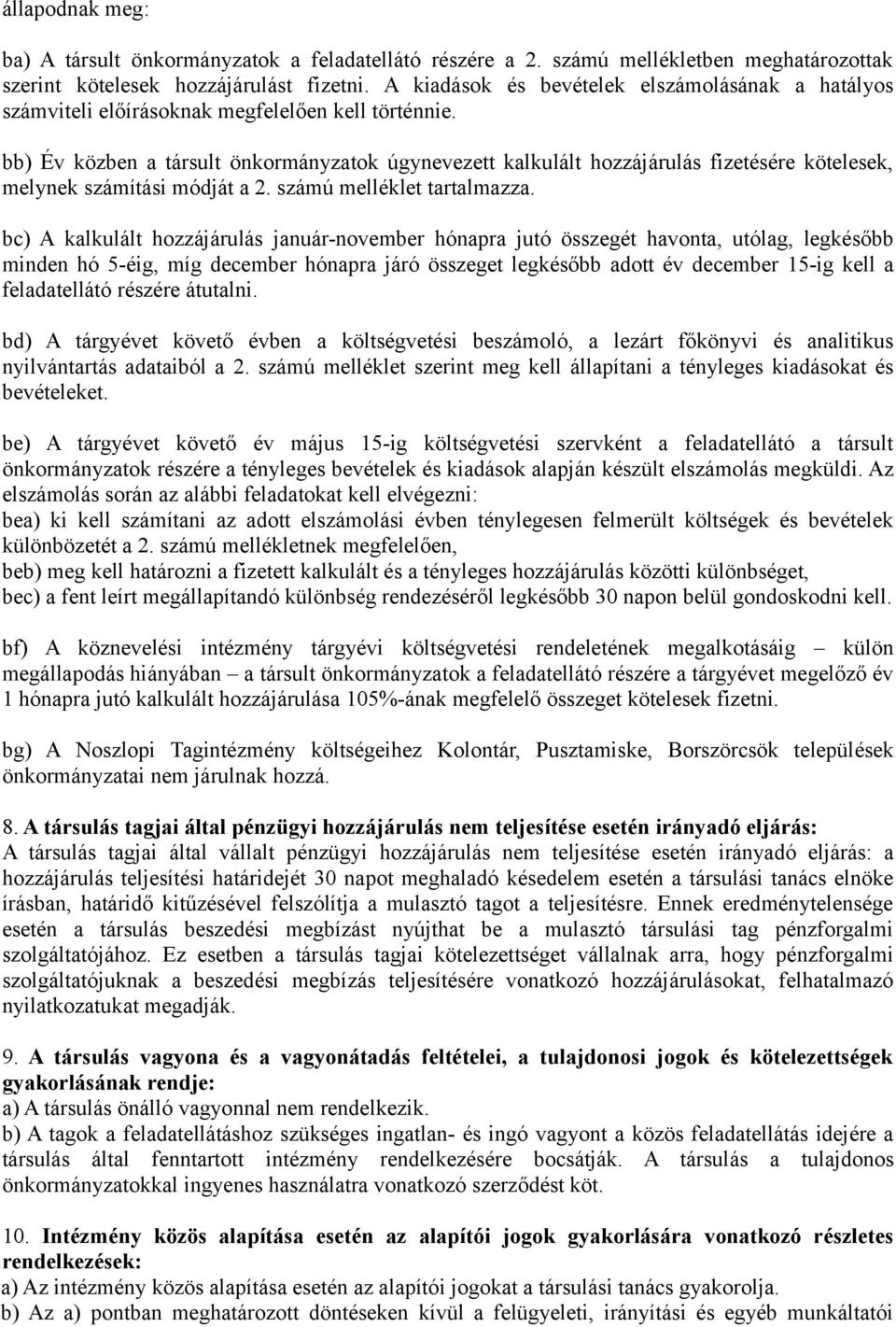 bb) Év közben a társult önkormányzatok úgynevezett kalkulált hozzájárulás fizetésére kötelesek, melynek számítási módját a 2. számú melléklet tartalmazza.