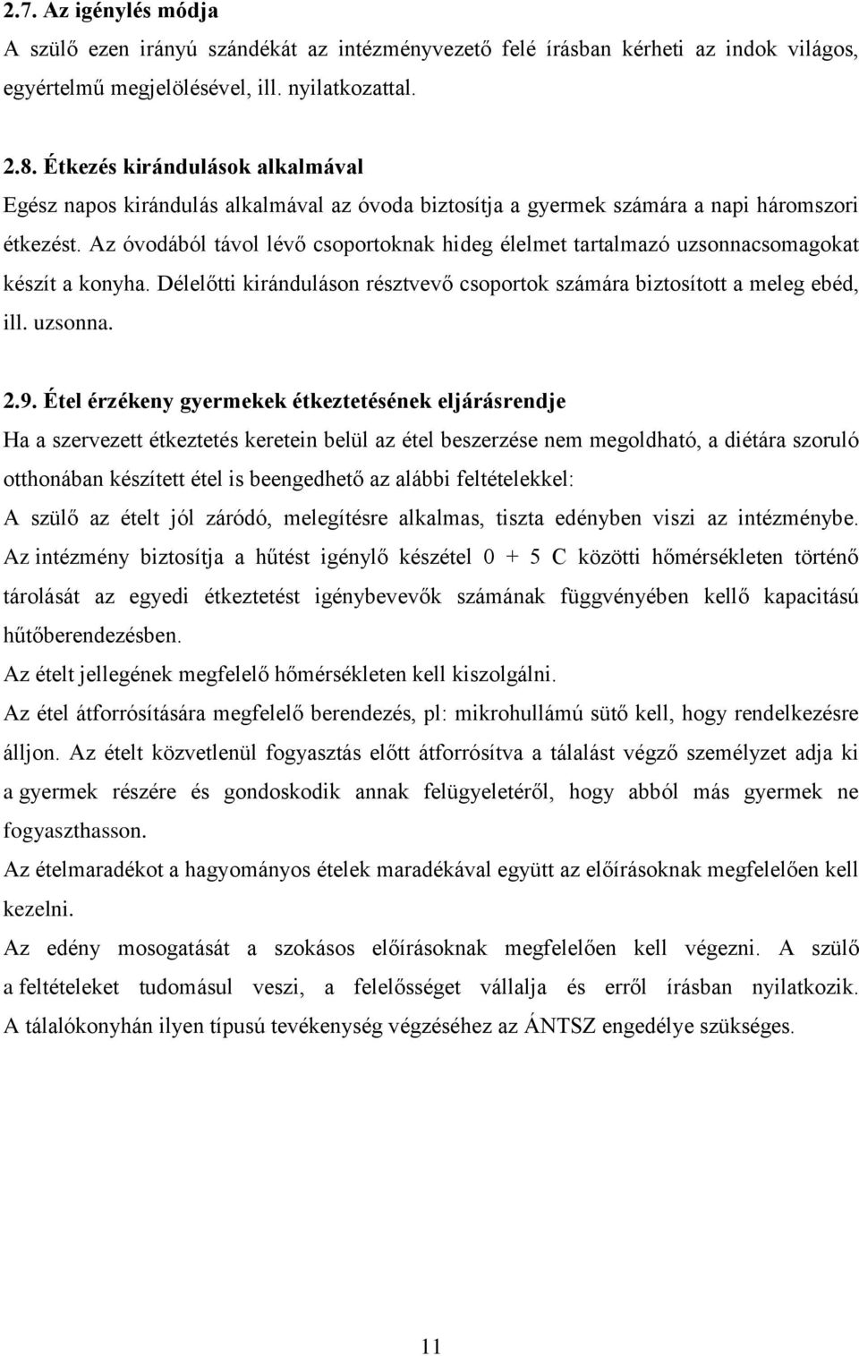 Az óvodából távol lévő csoportoknak hideg élelmet tartalmazó uzsonnacsomagokat készít a konyha. Délelőtti kiránduláson résztvevő csoportok számára biztosított a meleg ebéd, ill. uzsonna. 2.9.